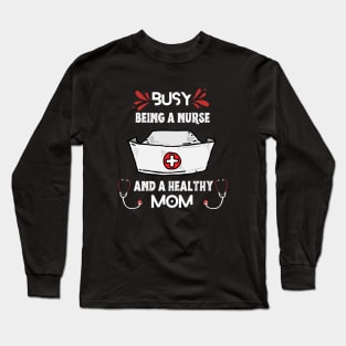 Busy Being A Nurse And A Healthy Mom Long Sleeve T-Shirt